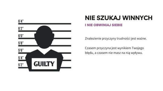 nie szukaj winnych, nie obwiniaj siebie. szukaj przyczyny